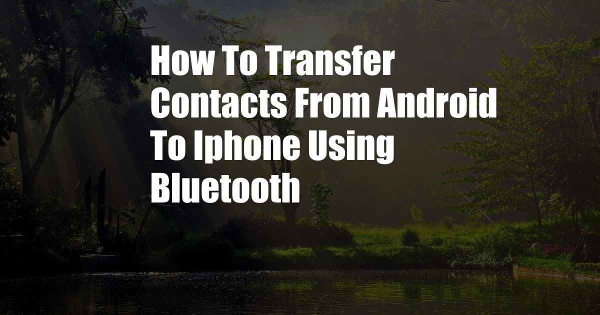 How To Transfer Contacts From Android To Iphone Using Bluetooth