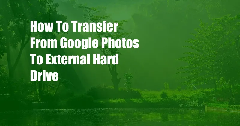 How To Transfer From Google Photos To External Hard Drive