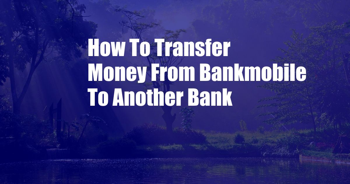 How To Transfer Money From Bankmobile To Another Bank