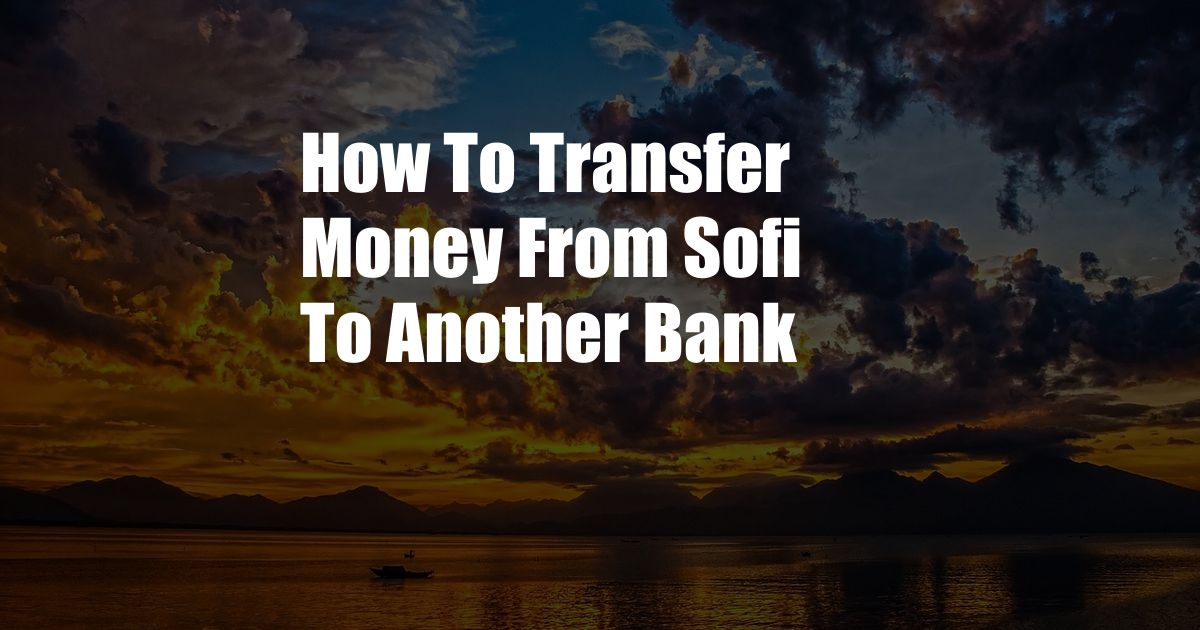 How To Transfer Money From Sofi To Another Bank