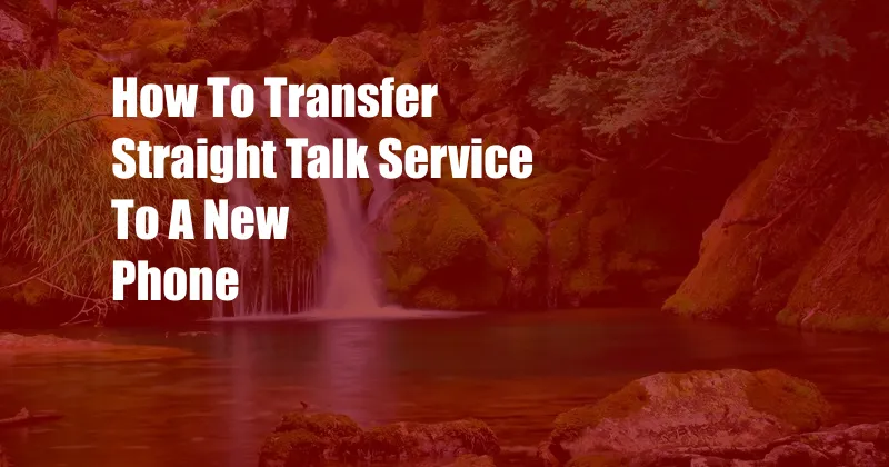 How To Transfer Straight Talk Service To A New Phone