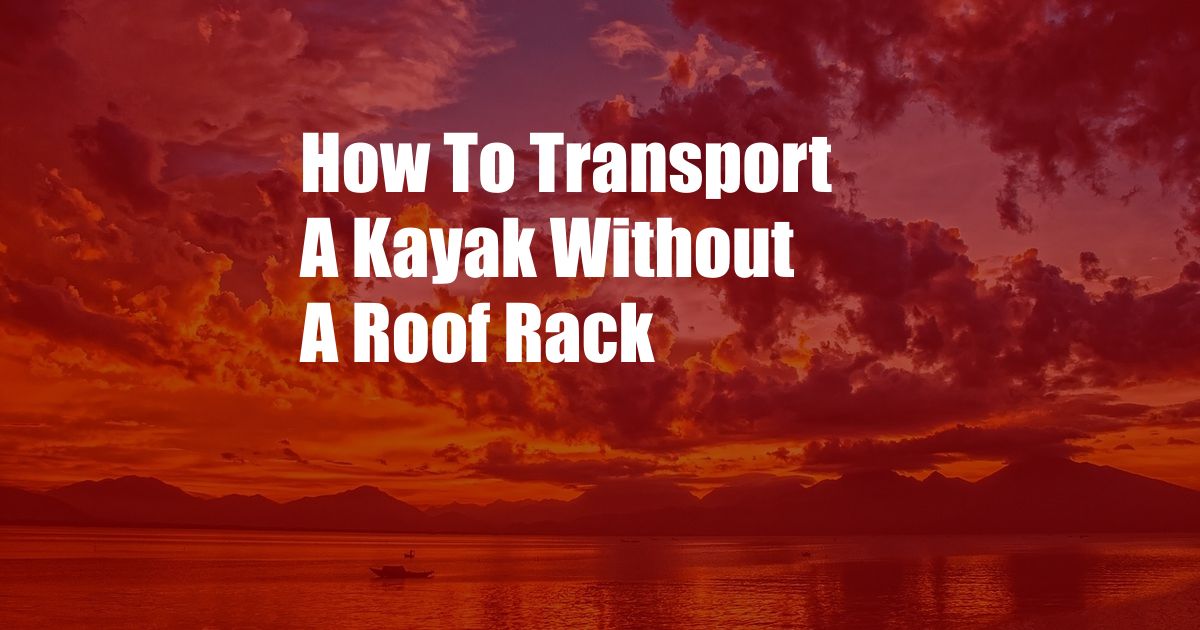 How To Transport A Kayak Without A Roof Rack