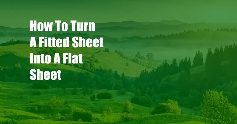 How To Turn A Fitted Sheet Into A Flat Sheet