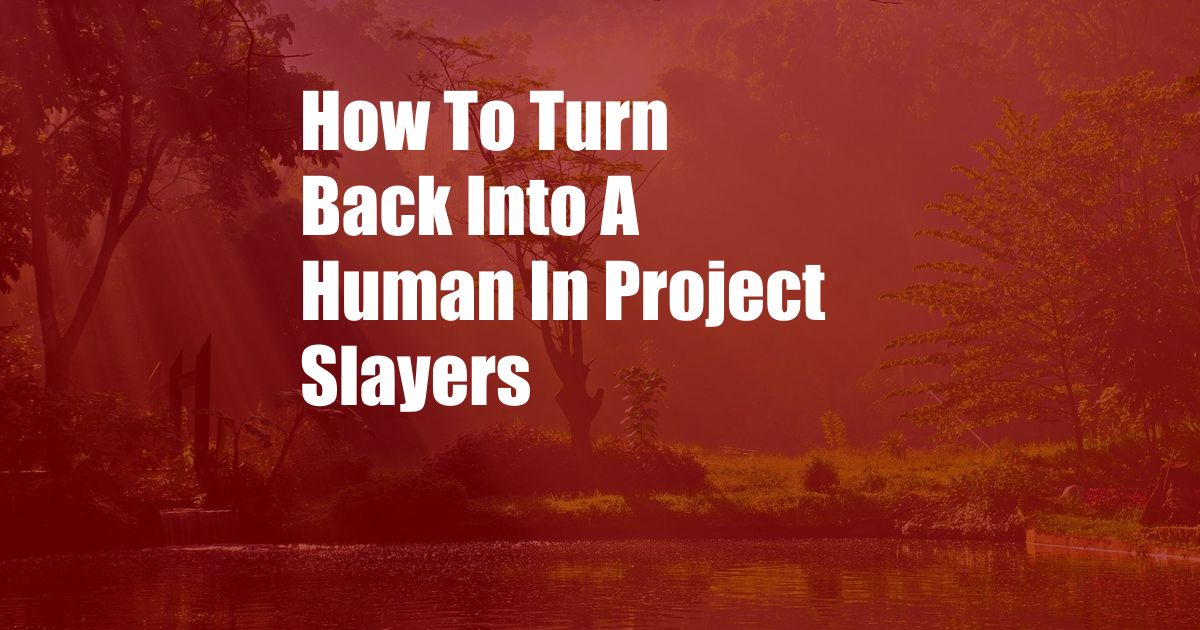 How To Turn Back Into A Human In Project Slayers