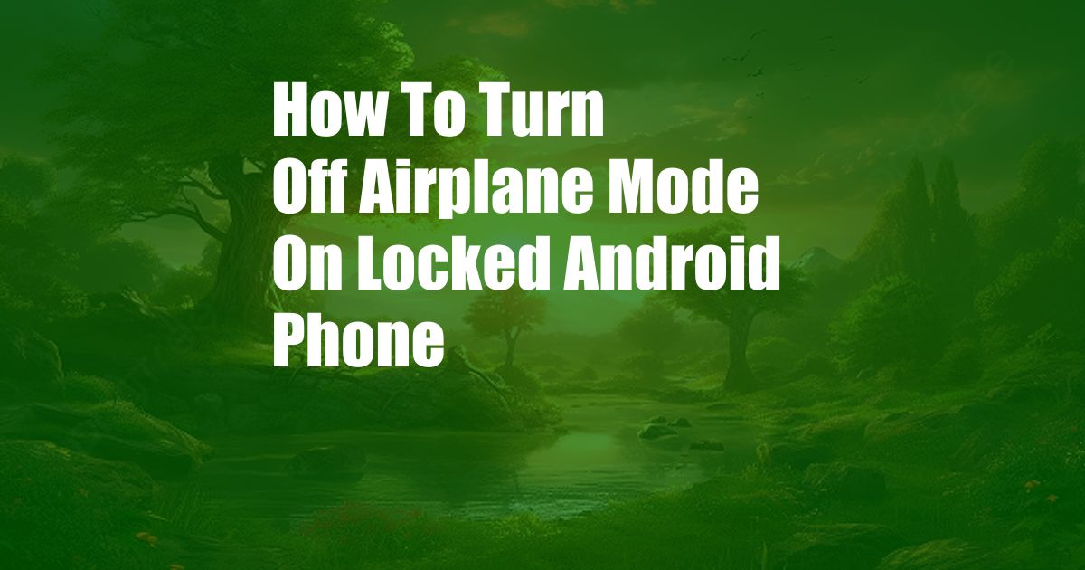 How To Turn Off Airplane Mode On Locked Android Phone