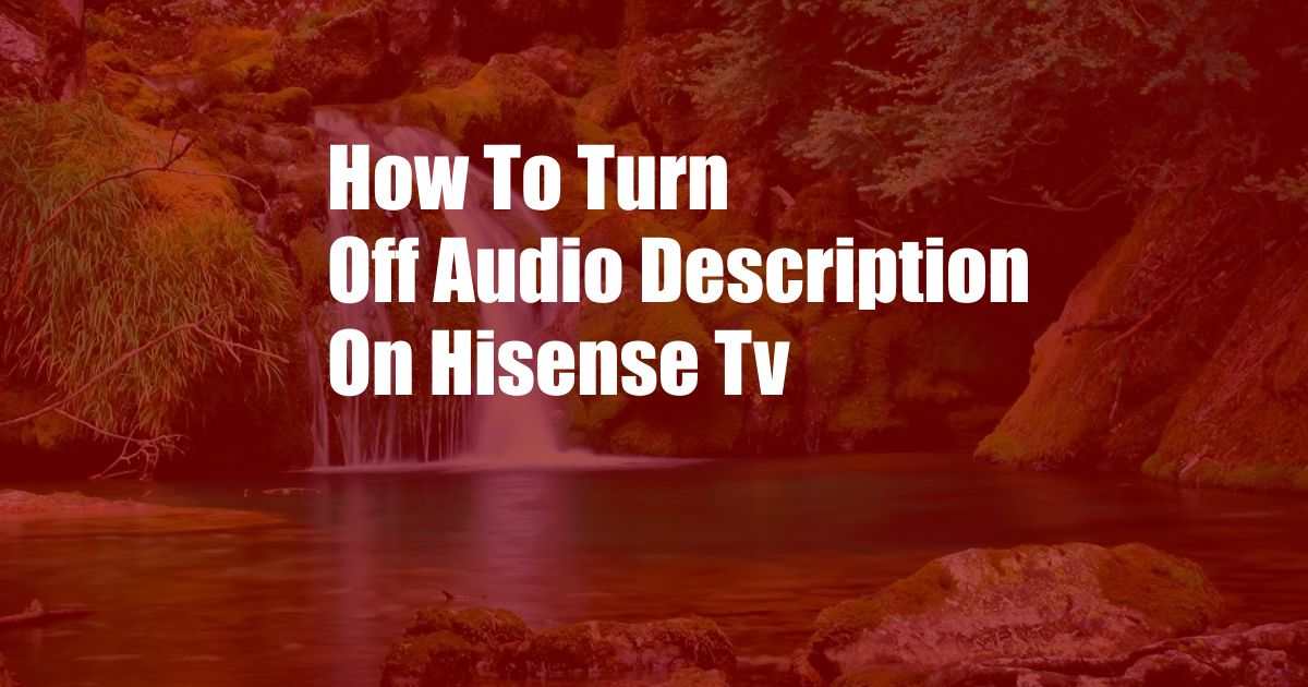 How To Turn Off Audio Description On Hisense Tv