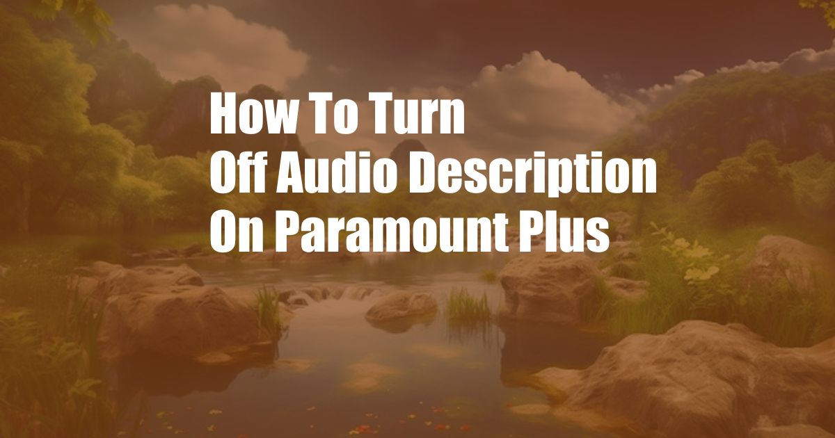 How To Turn Off Audio Description On Paramount Plus