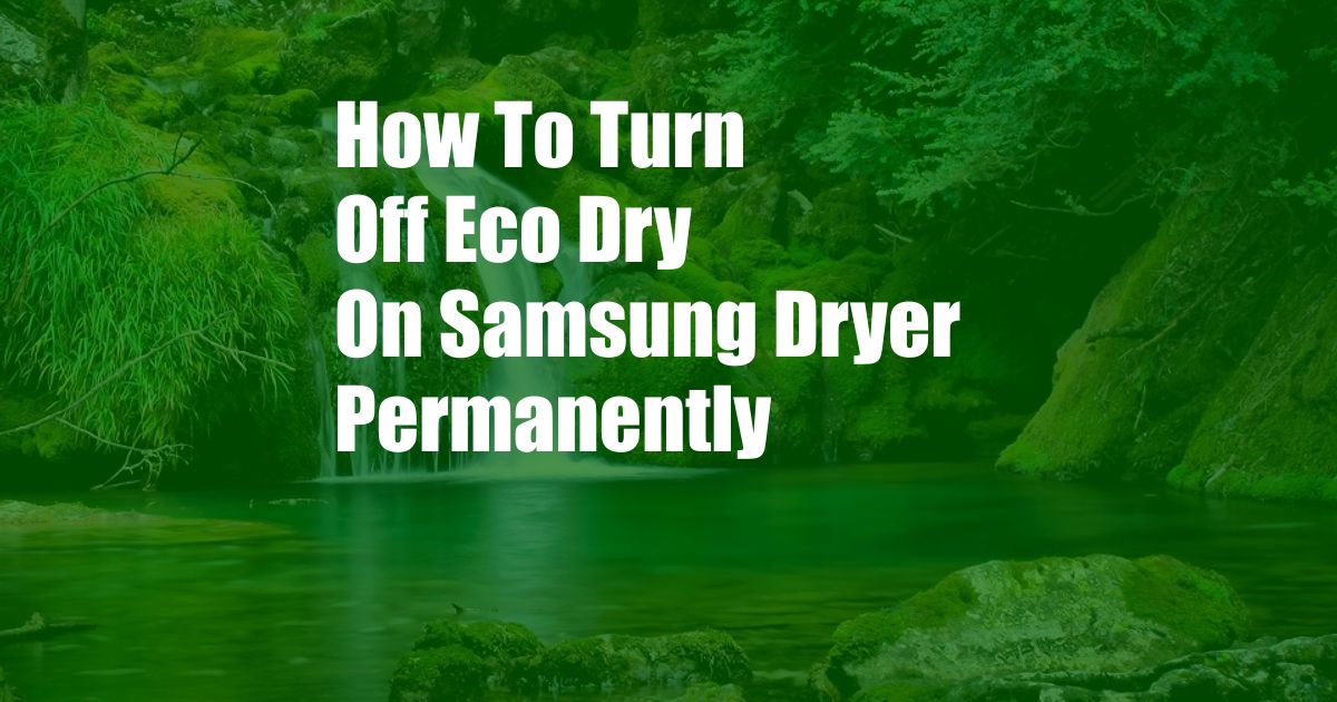 How To Turn Off Eco Dry On Samsung Dryer Permanently