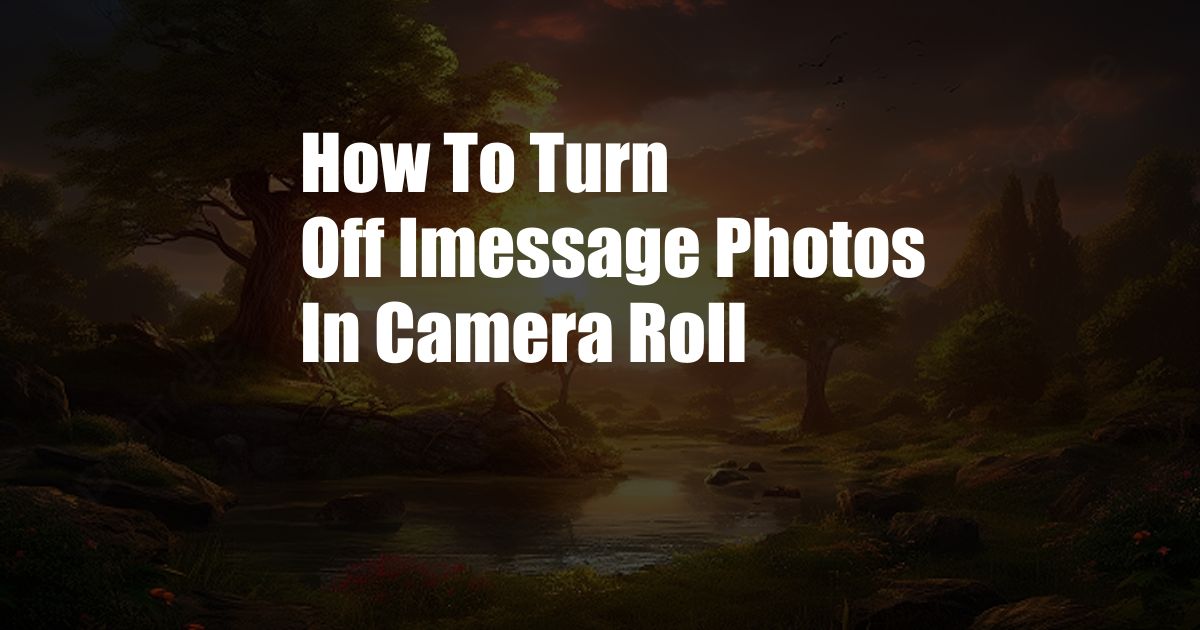 How To Turn Off Imessage Photos In Camera Roll