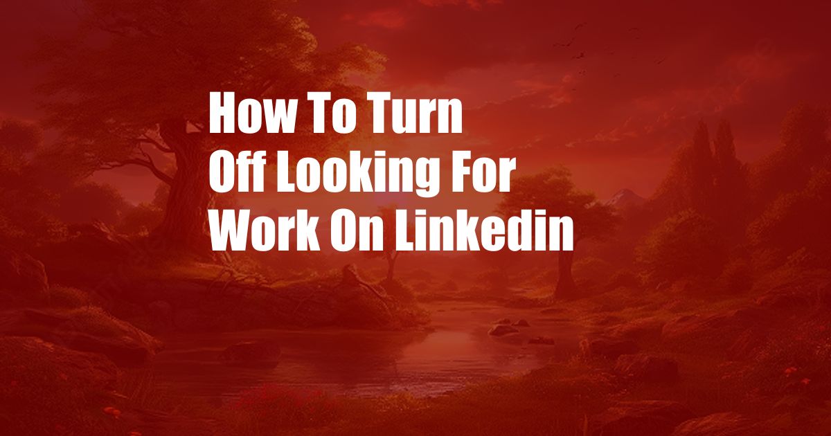 How To Turn Off Looking For Work On Linkedin