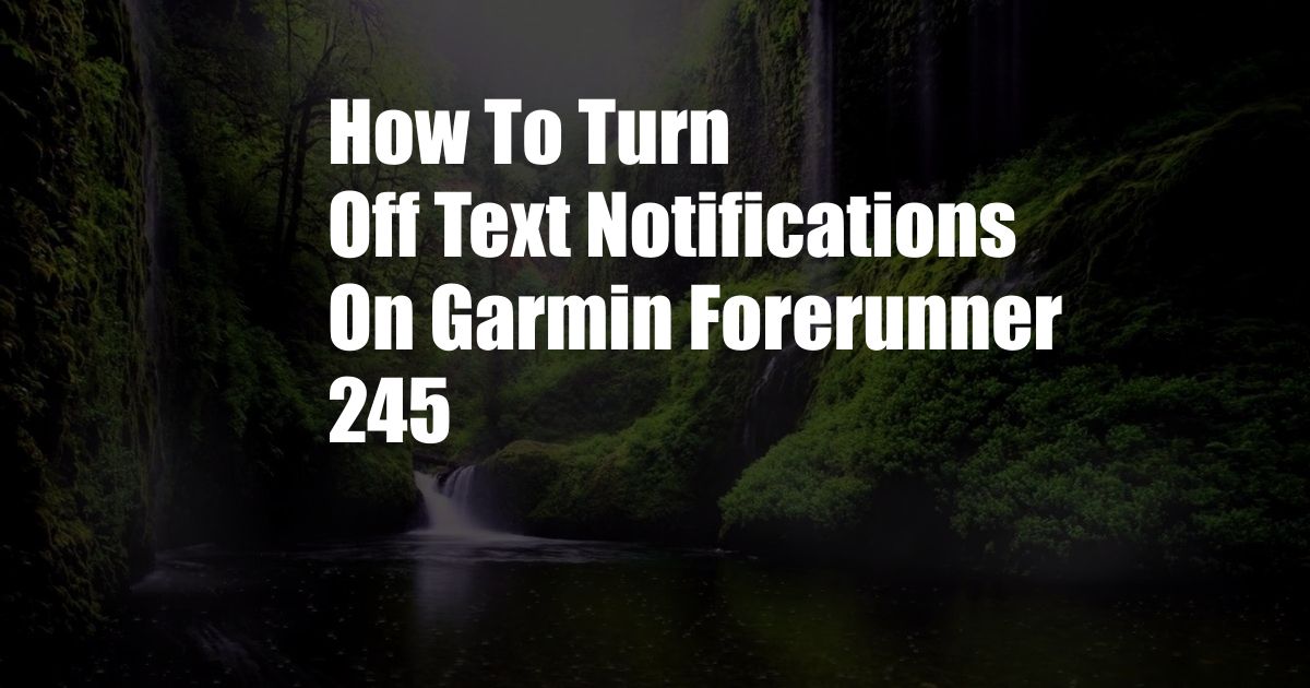 How To Turn Off Text Notifications On Garmin Forerunner 245