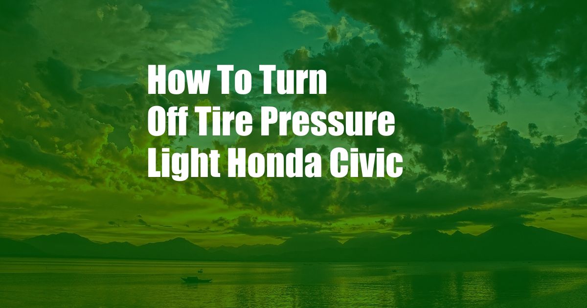 How To Turn Off Tire Pressure Light Honda Civic