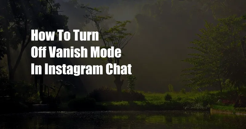 How To Turn Off Vanish Mode In Instagram Chat