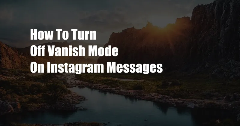 How To Turn Off Vanish Mode On Instagram Messages