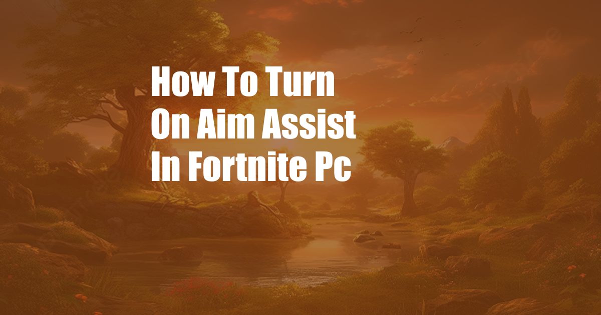 How To Turn On Aim Assist In Fortnite Pc