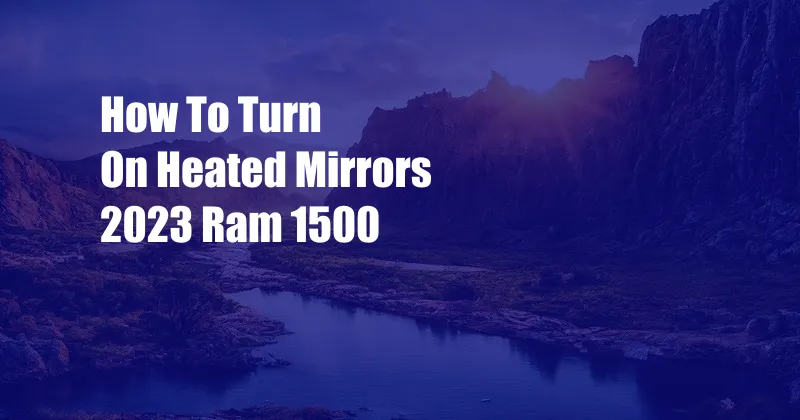 How To Turn On Heated Mirrors 2023 Ram 1500