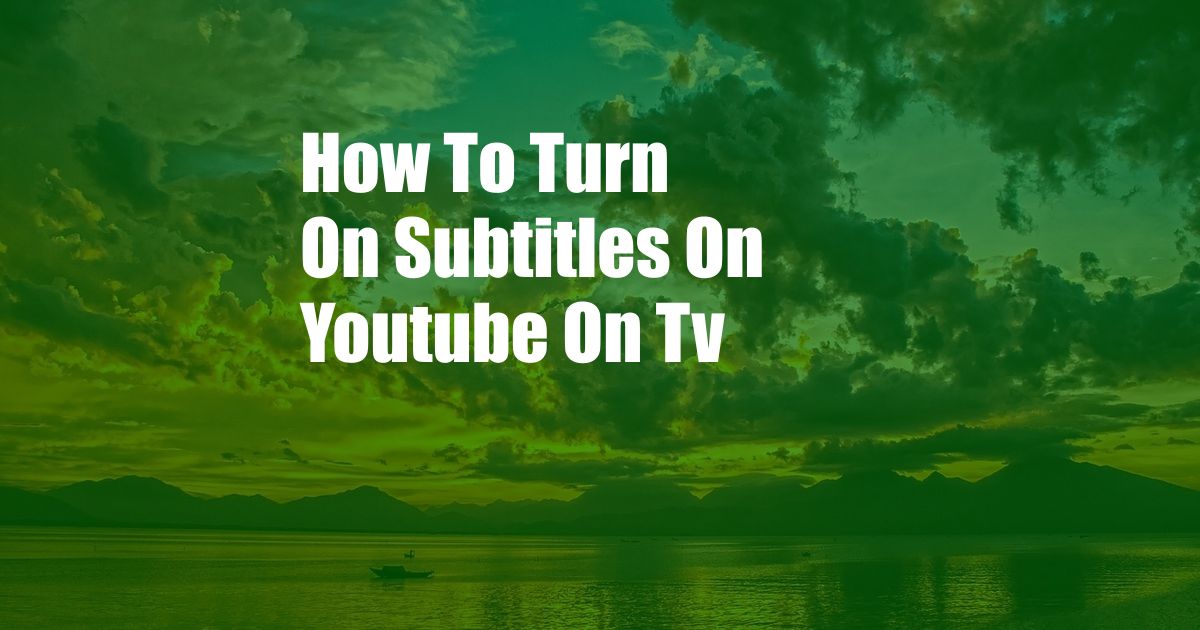 How To Turn On Subtitles On Youtube On Tv