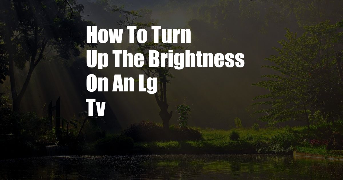 How To Turn Up The Brightness On An Lg Tv