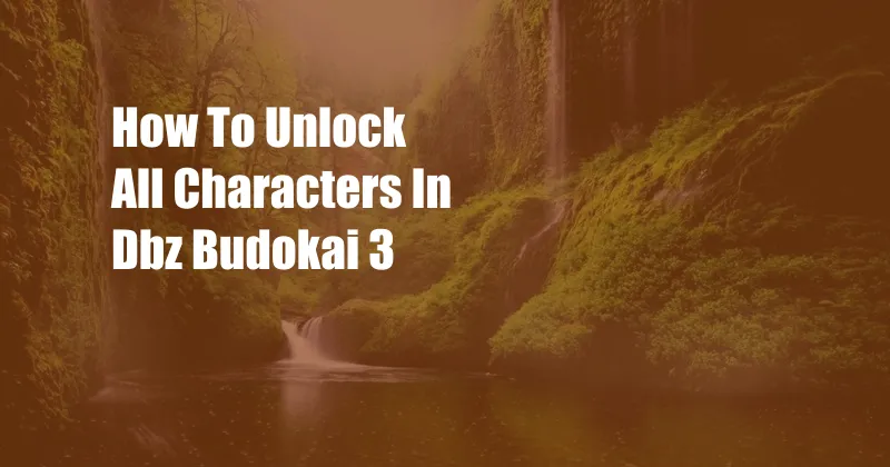 How To Unlock All Characters In Dbz Budokai 3