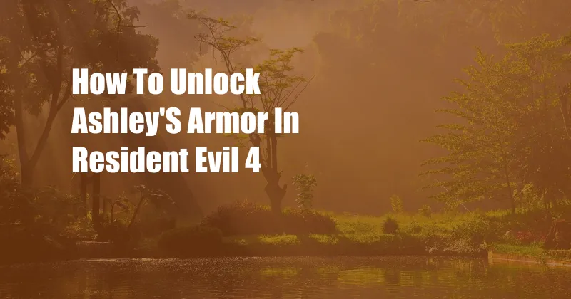 How To Unlock Ashley'S Armor In Resident Evil 4