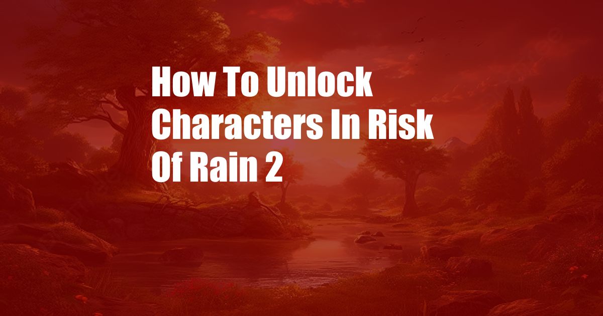 How To Unlock Characters In Risk Of Rain 2