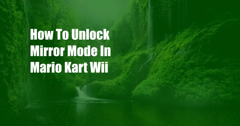 How To Unlock Mirror Mode In Mario Kart Wii