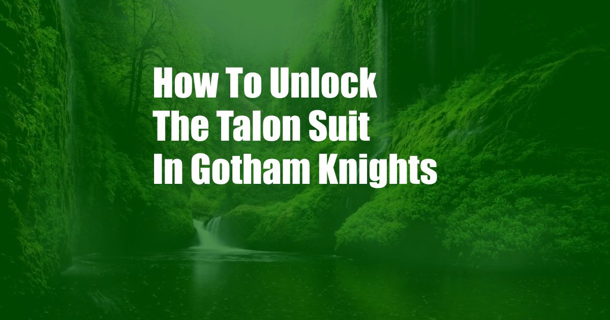 How To Unlock The Talon Suit In Gotham Knights