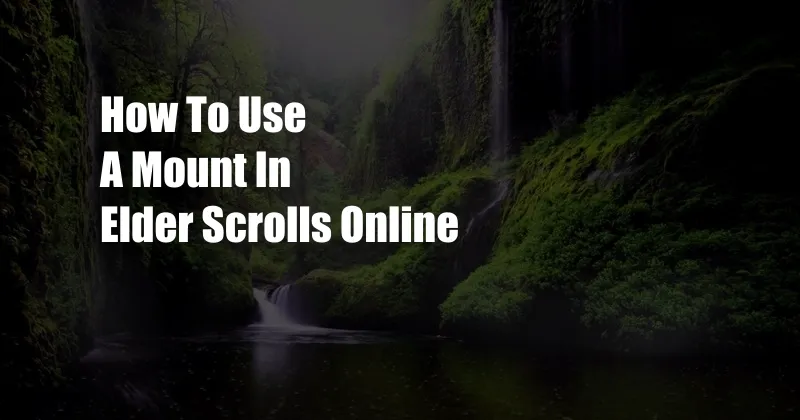 How To Use A Mount In Elder Scrolls Online