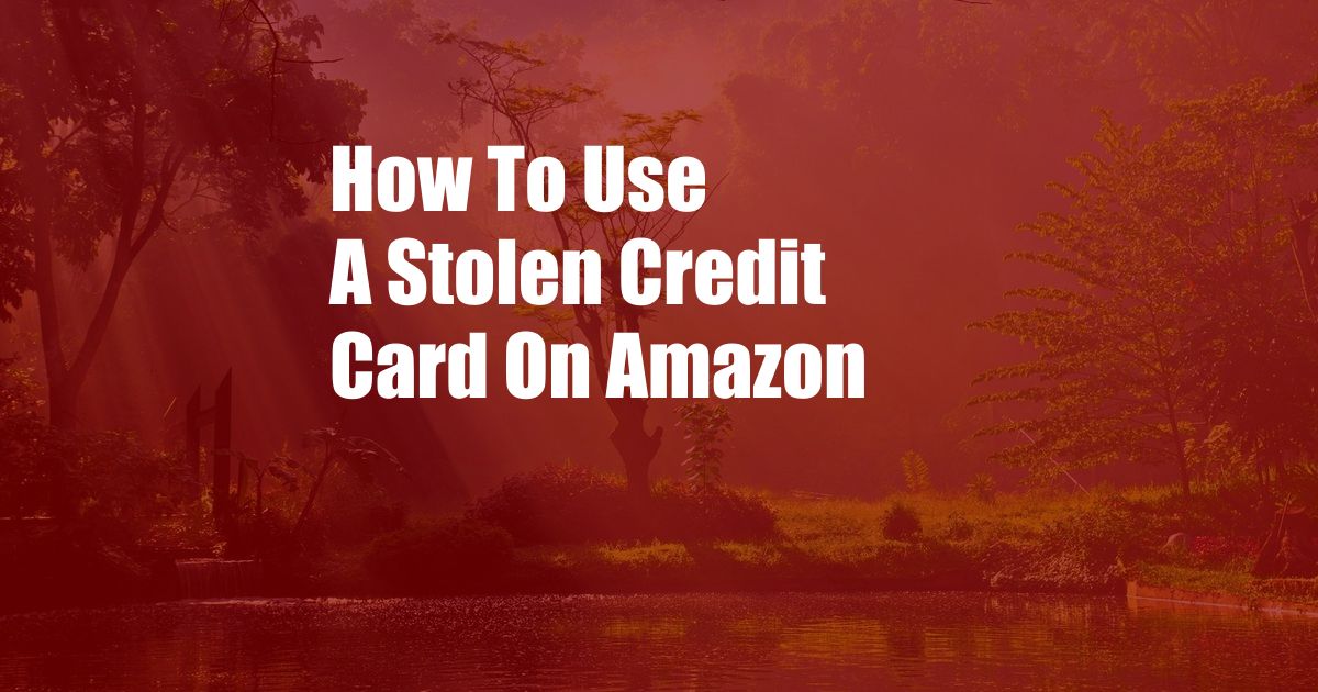 How To Use A Stolen Credit Card On Amazon