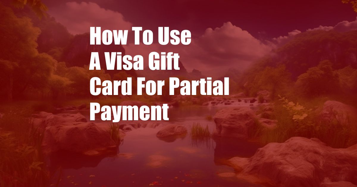 How To Use A Visa Gift Card For Partial Payment