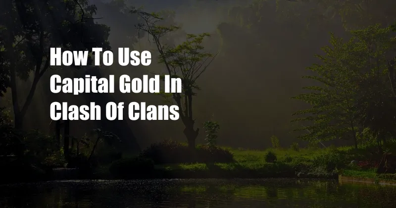 How To Use Capital Gold In Clash Of Clans