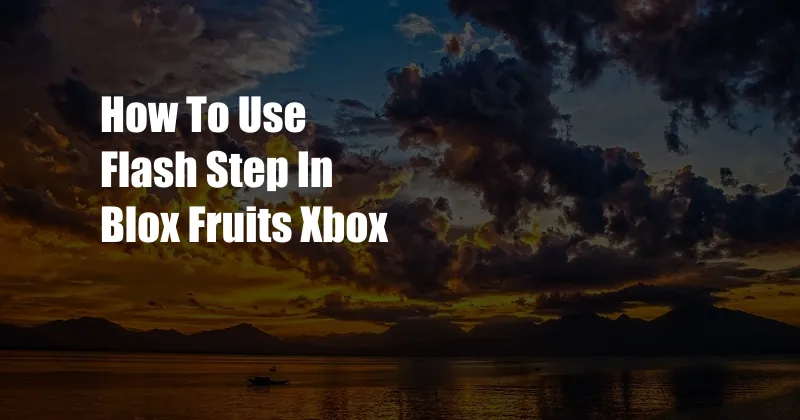 How To Use Flash Step In Blox Fruits Xbox