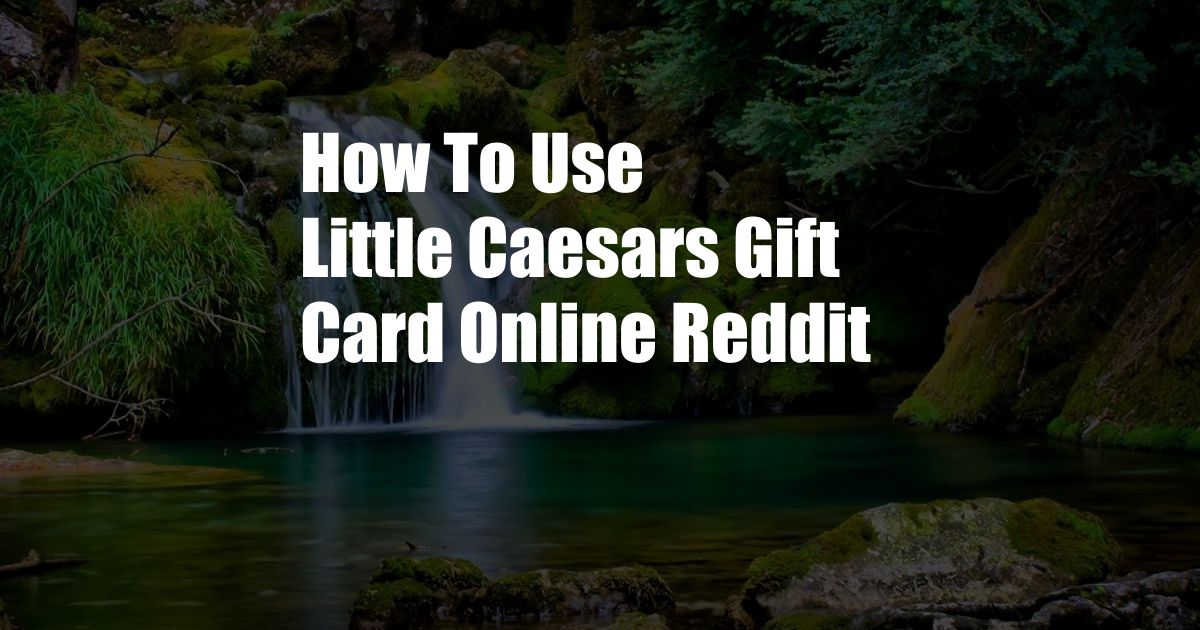 How To Use Little Caesars Gift Card Online Reddit