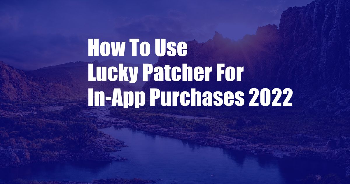 How To Use Lucky Patcher For In-App Purchases 2022