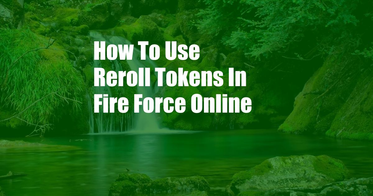 How To Use Reroll Tokens In Fire Force Online