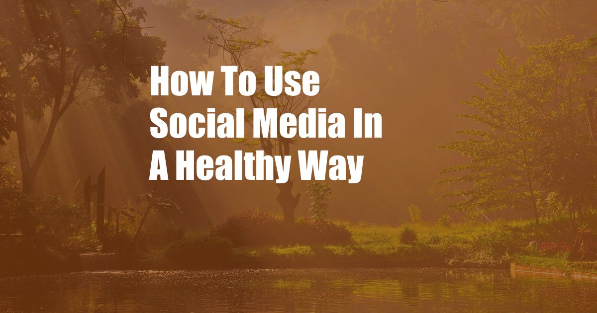 How To Use Social Media In A Healthy Way