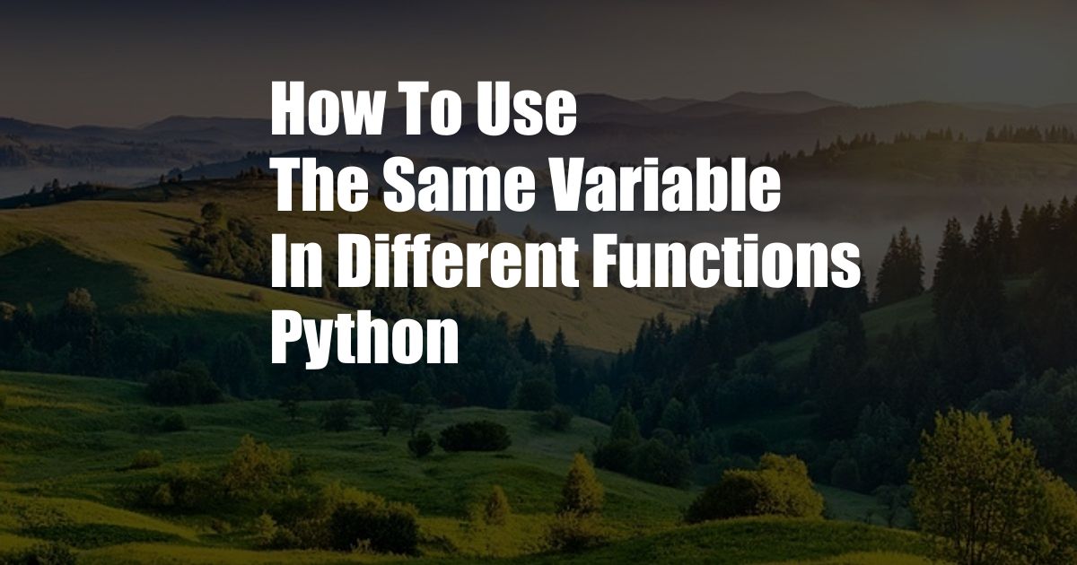 How To Use The Same Variable In Different Functions Python