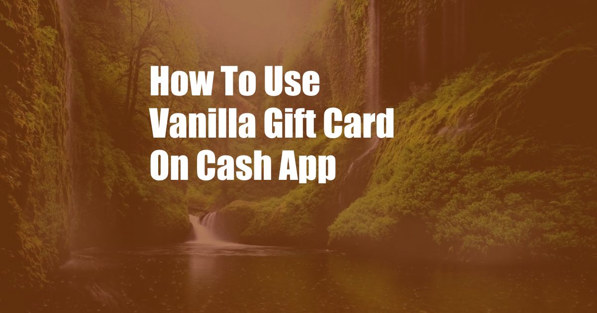 How To Use Vanilla Gift Card On Cash App