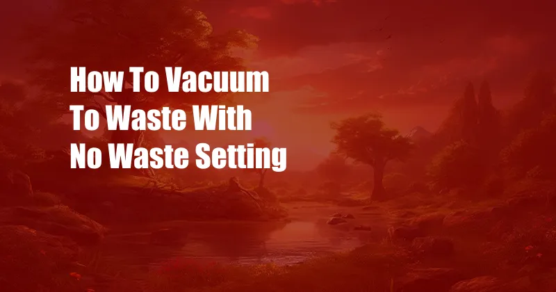 How To Vacuum To Waste With No Waste Setting