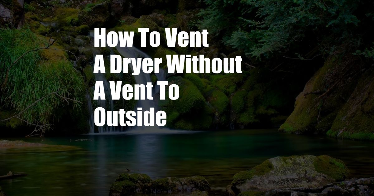 How To Vent A Dryer Without A Vent To Outside