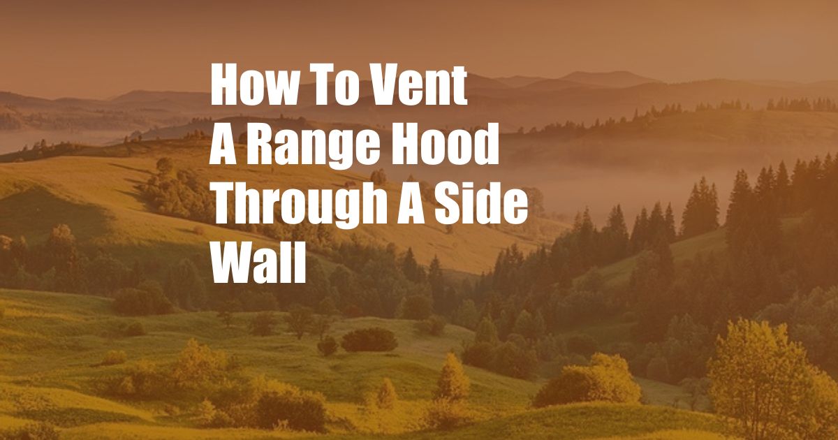 How To Vent A Range Hood Through A Side Wall