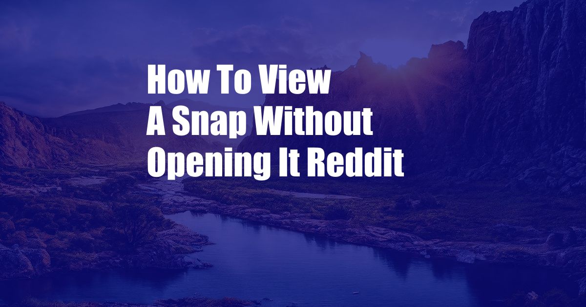 How To View A Snap Without Opening It Reddit