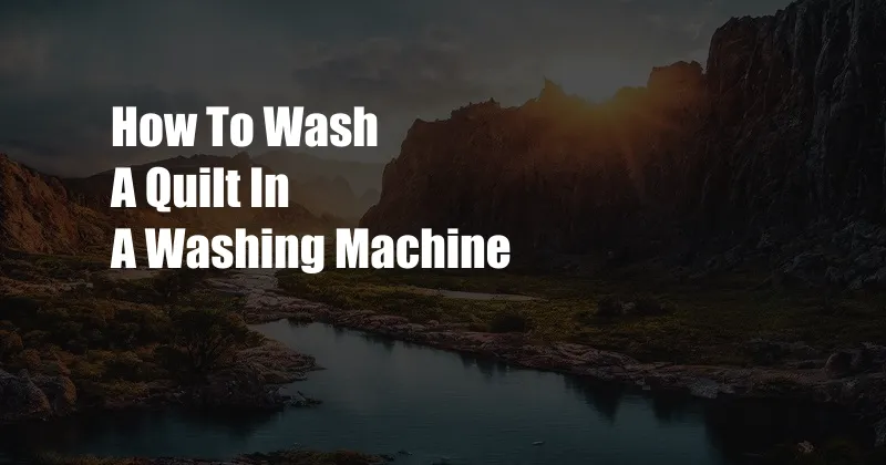 How To Wash A Quilt In A Washing Machine