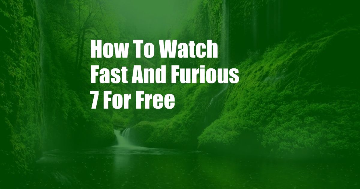 How To Watch Fast And Furious 7 For Free