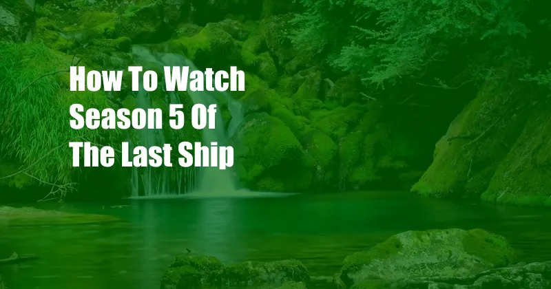 How To Watch Season 5 Of The Last Ship