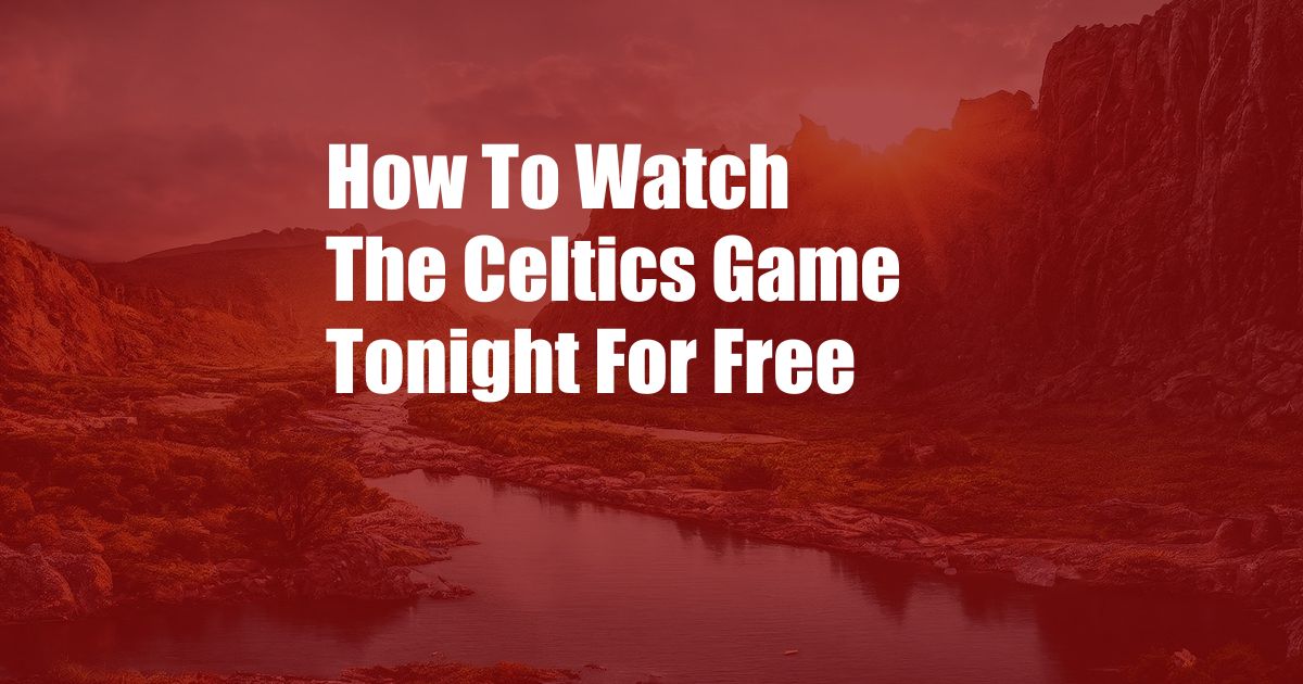 How To Watch The Celtics Game Tonight For Free