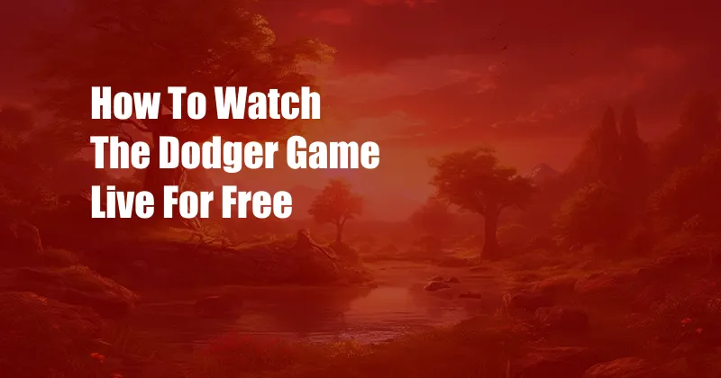 How To Watch The Dodger Game Live For Free