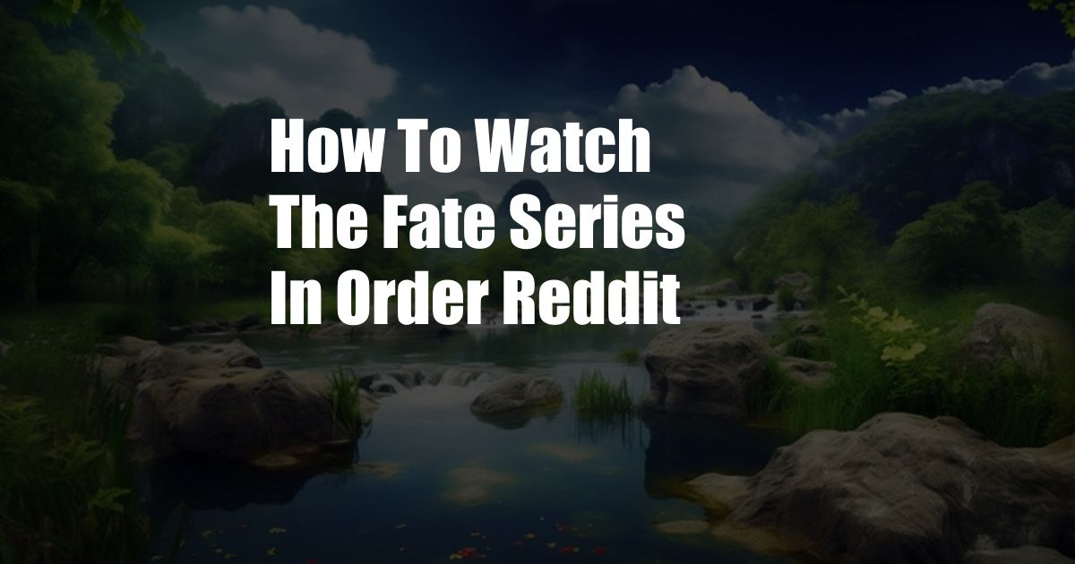 How To Watch The Fate Series In Order Reddit