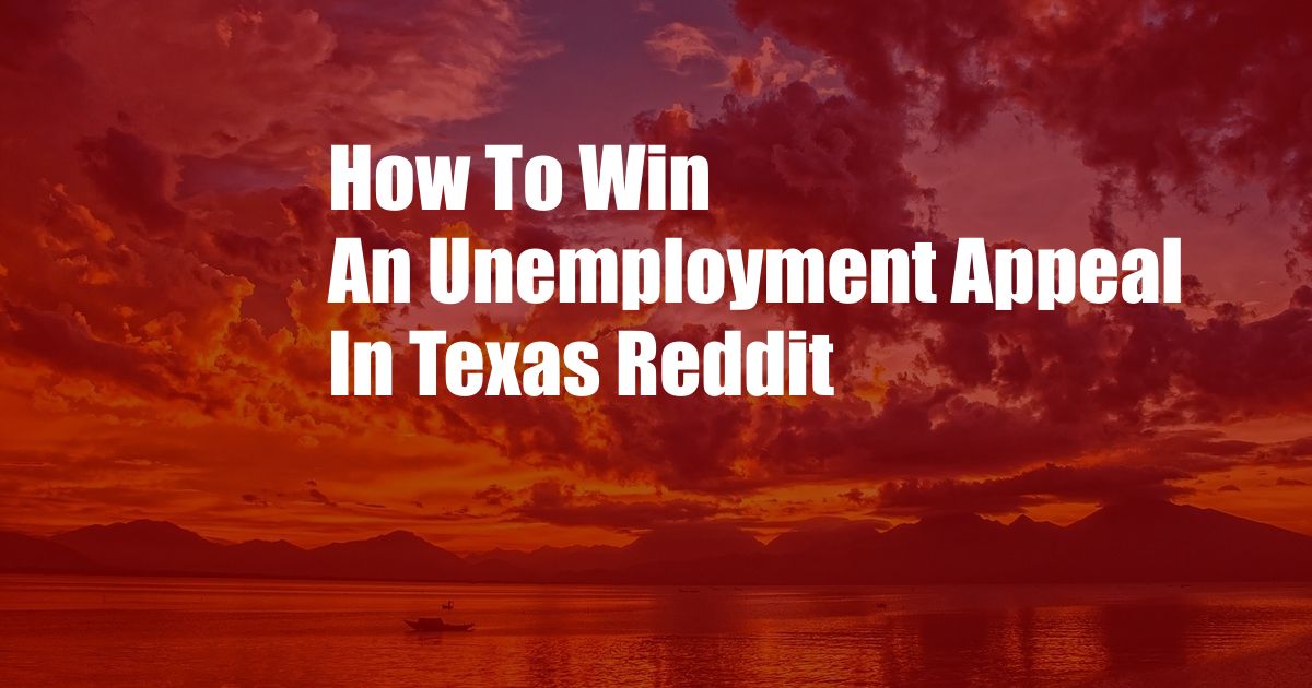 How To Win An Unemployment Appeal In Texas Reddit