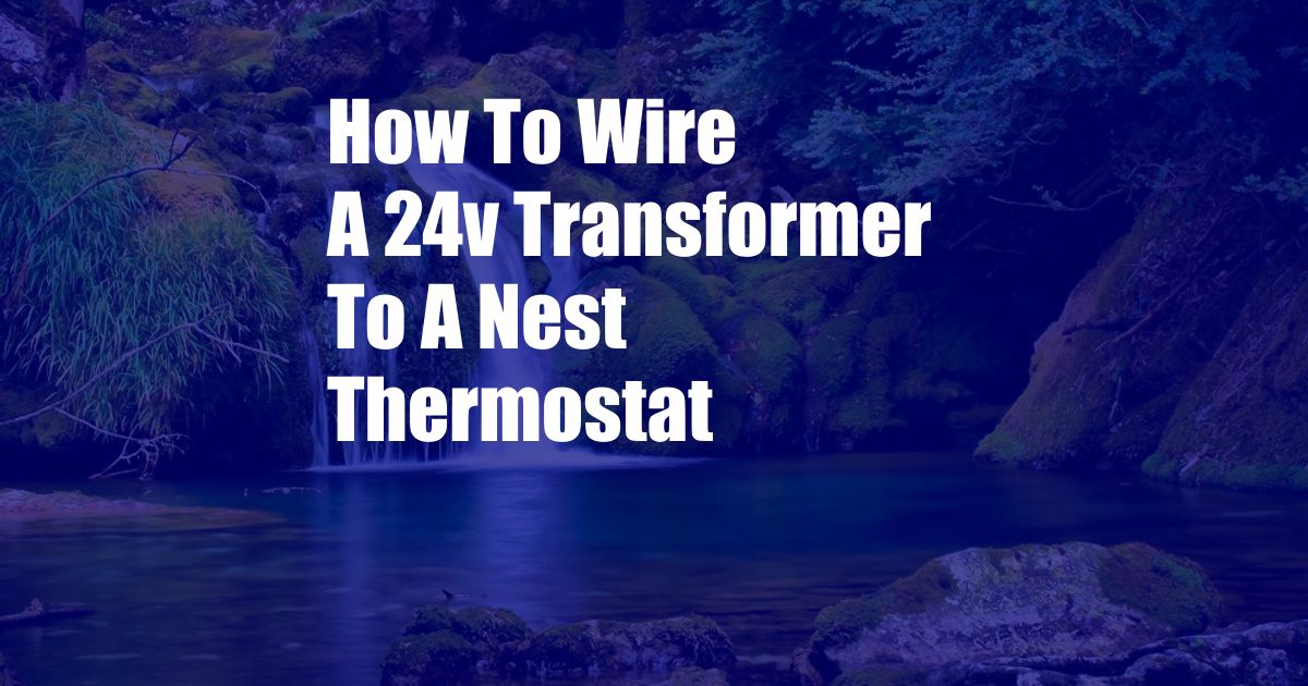 How To Wire A 24v Transformer To A Nest Thermostat